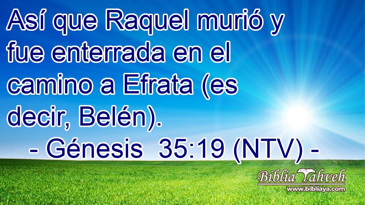 Así que Raquel murió y fue enterrada en el camino a Efrata (es decir, Belén).