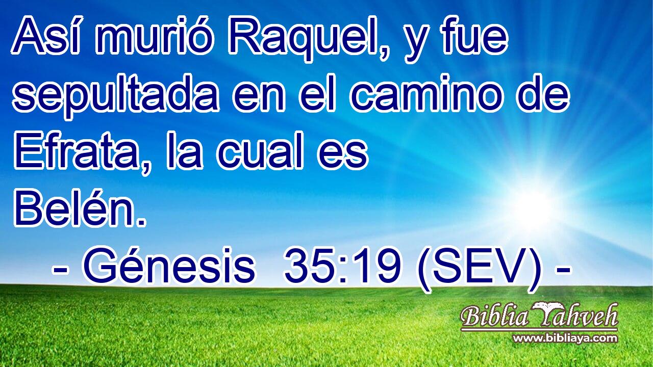 Así murió Raquel, y fue sepultada en el camino de Efrata, la cual es Belén.