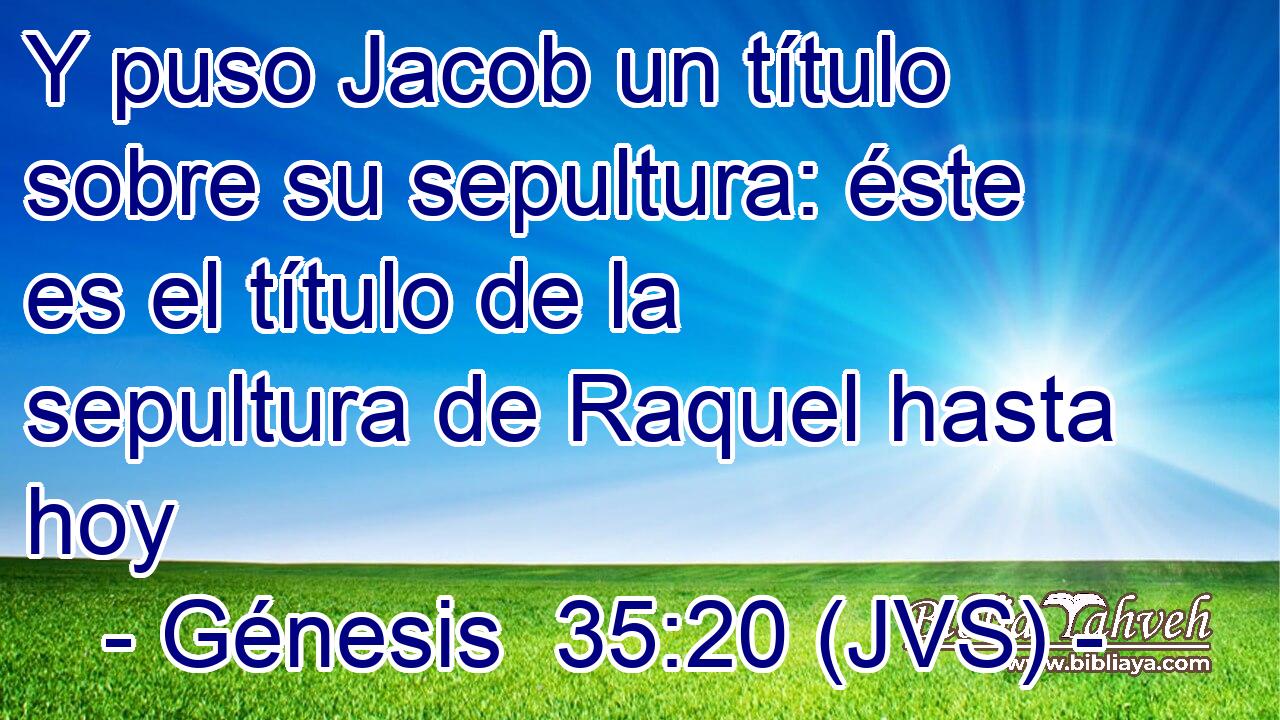 Y puso Jacob un título sobre su sepultura: éste es el título de la sepultura de Raquel hasta hoy