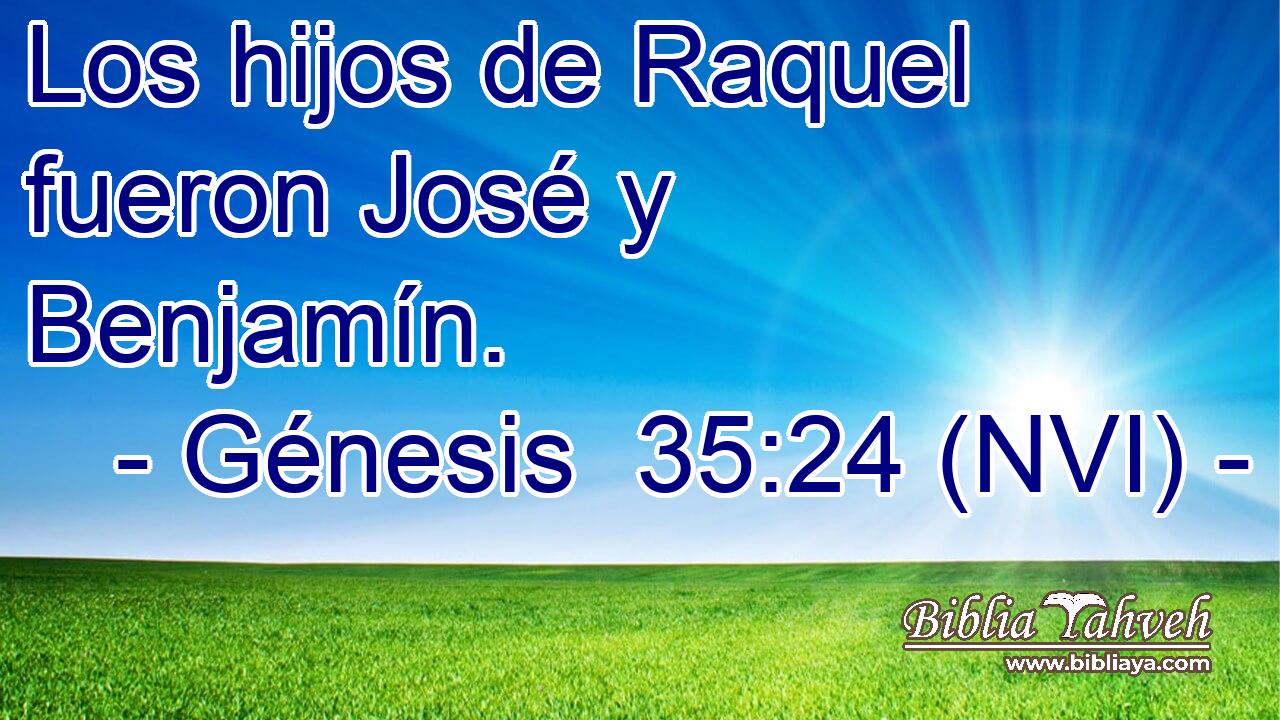  Los hijos de Raquel fueron José y Benjamín. 