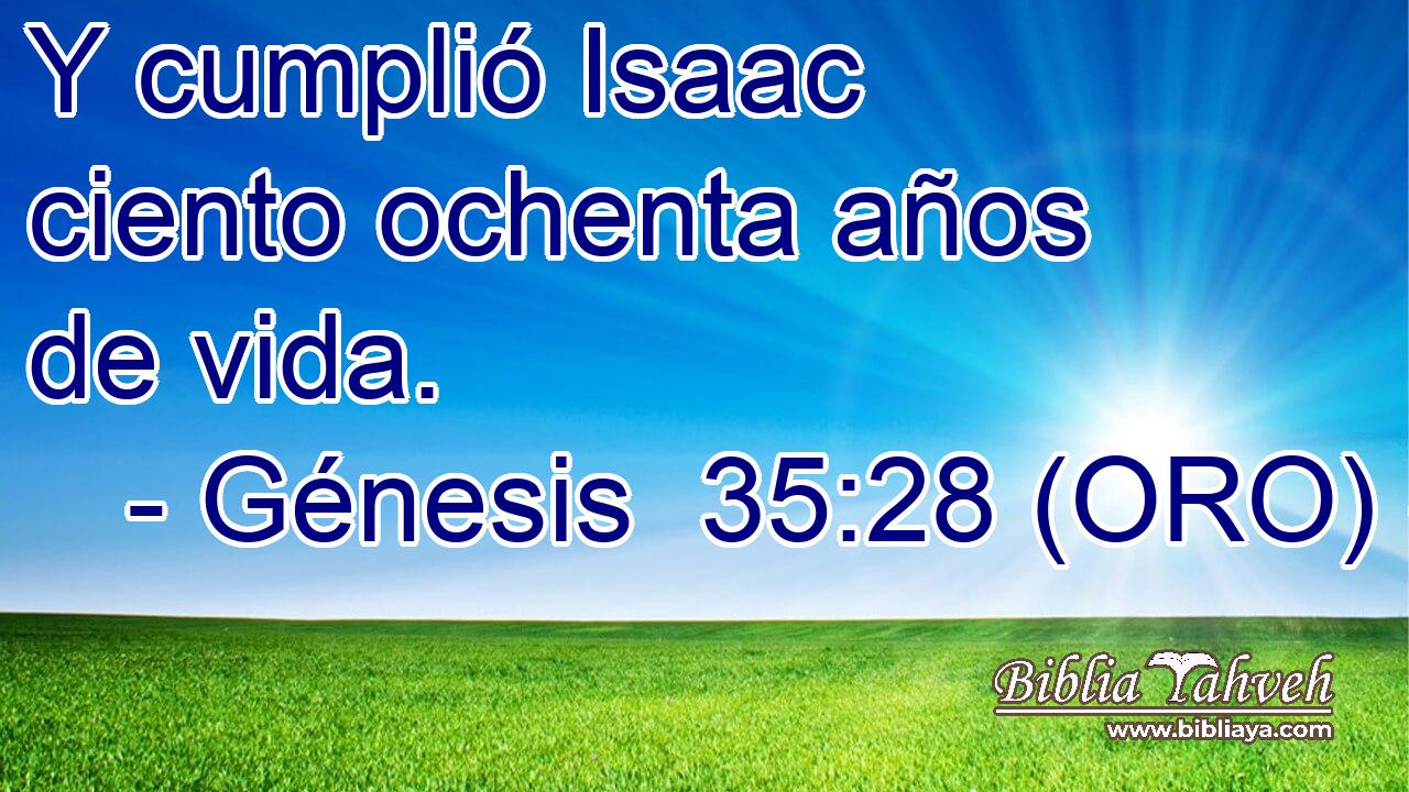  Y cumplió Isaac ciento ochenta años de vida. 