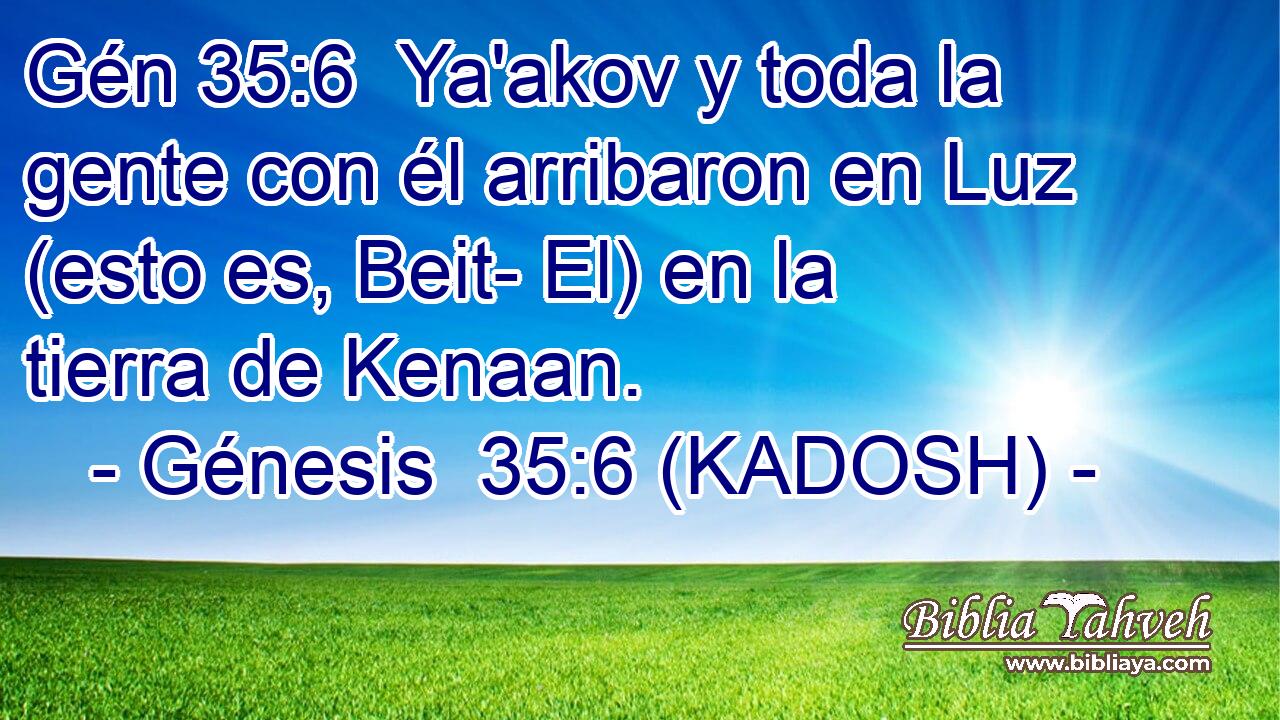  Ya'akov y toda la gente con él arribaron en Luz (esto es, Beit- El) en la tierra de Kenaan. 