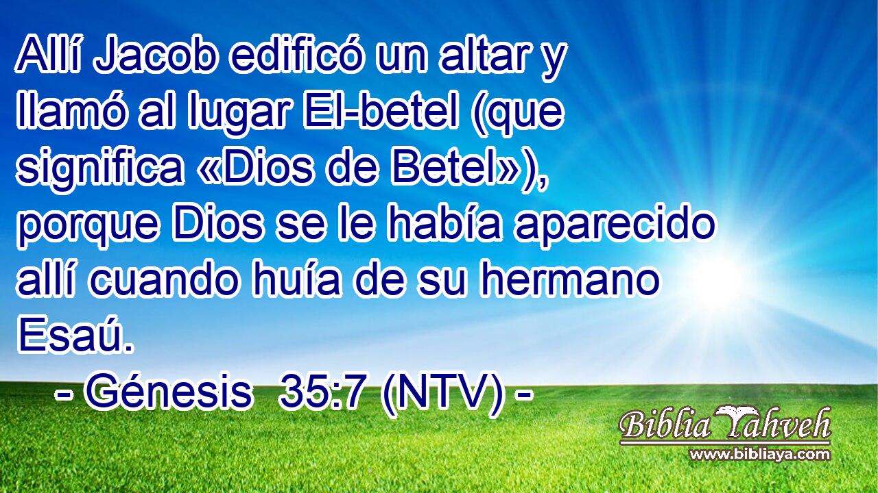 Allí Jacob edificó un altar y llamó al lugar El-betel (que significa «Dios de Betel»), porque Dios se le había aparecido allí cuando huía de su hermano Esaú.