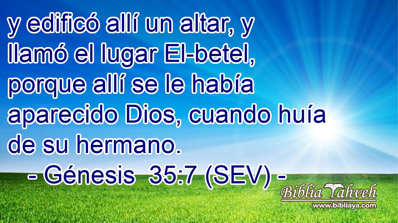 y edificó allí un altar, y llamó el lugar El-betel, porque allí se le había aparecido Dios, cuando huía de su hermano.