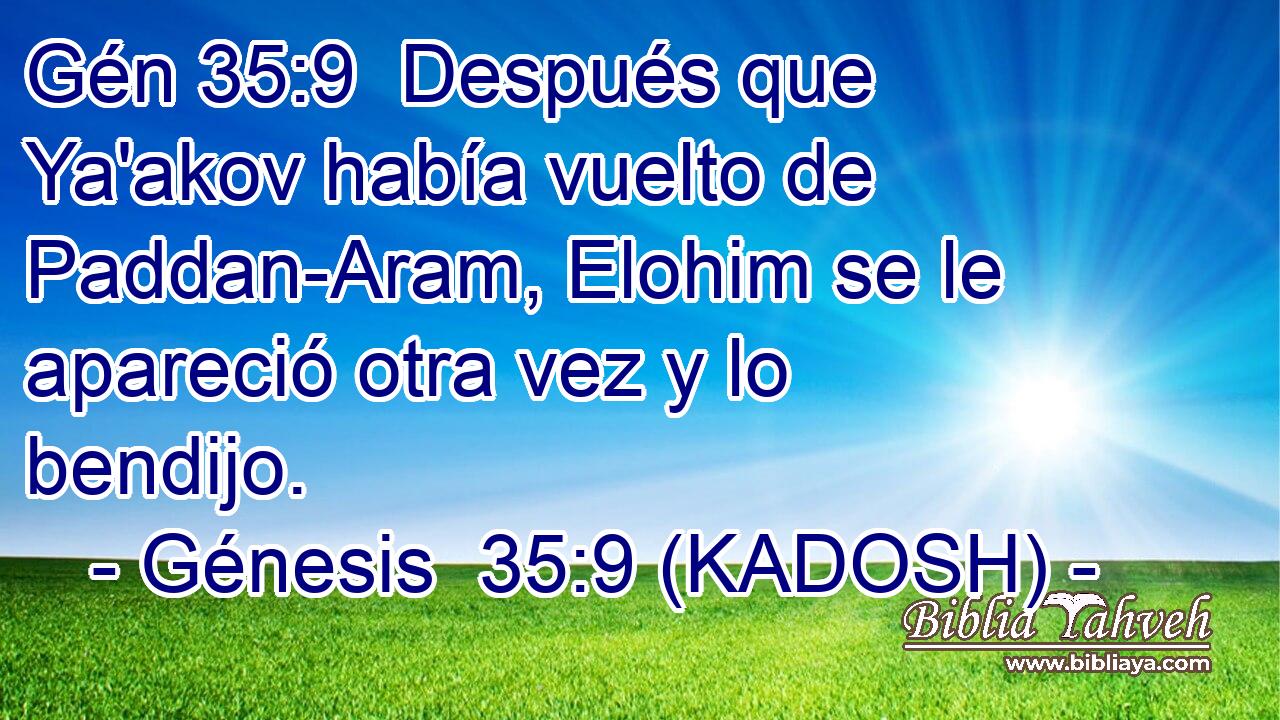  Después que Ya'akov había vuelto de Paddan-Aram, Elohim se le apareció otra vez y lo bendijo. 