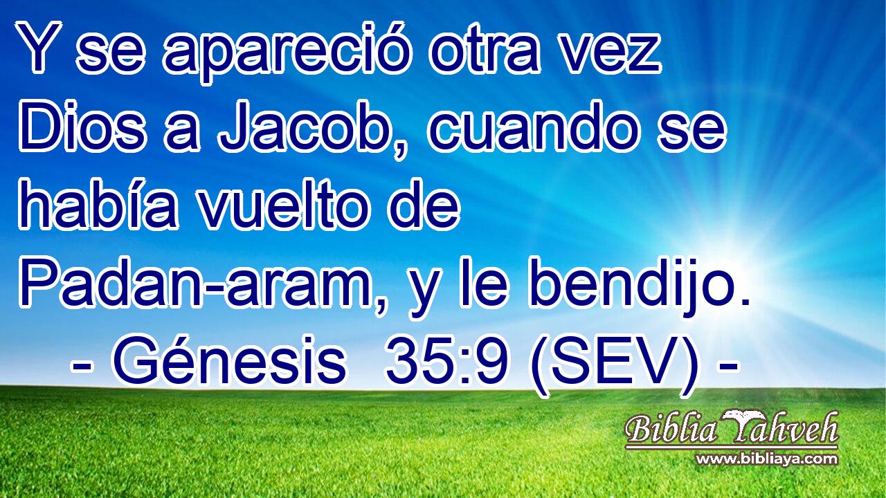 Y se apareció otra vez Dios a Jacob, cuando se había vuelto de Padan-aram, y le bendijo.