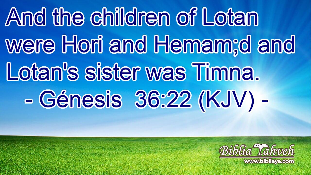 And the children of Lotan were Hori and Hemam;d and Lotan's sister was Timna.
