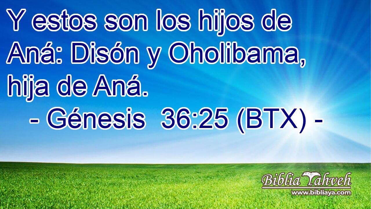 Y estos son los hijos de Aná: Disón y Oholibama, hija de Aná.