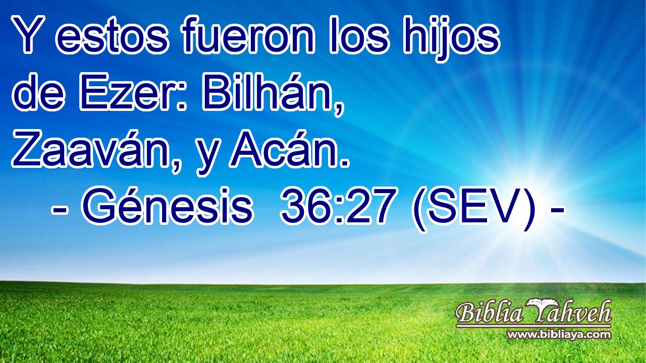 Y estos fueron los hijos de Ezer: Bilhán, Zaaván, y Acán.
