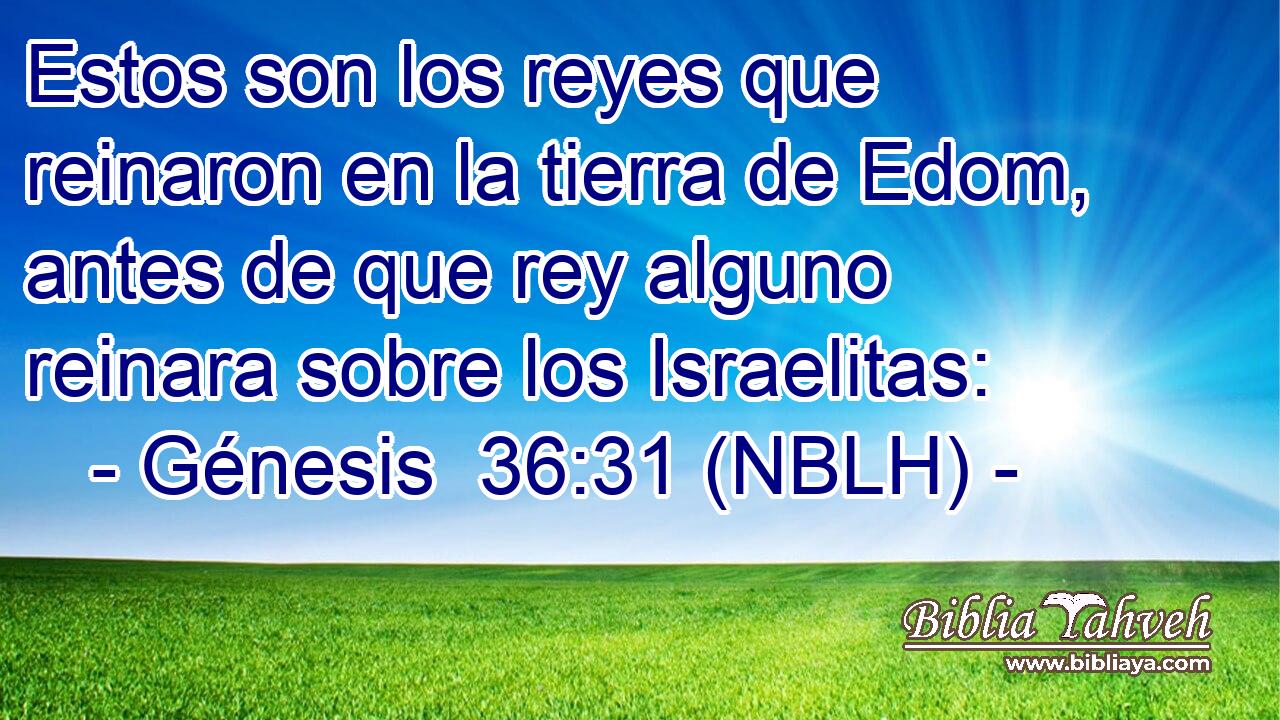  Estos son los reyes que reinaron en la tierra de Edom, antes de que rey alguno reinara sobre los Israelitas: 
