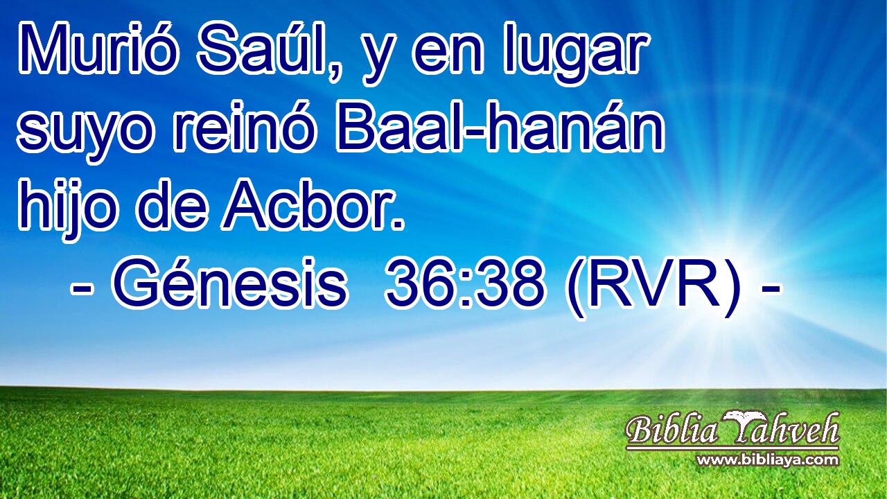 Murió Saúl, y en lugar suyo reinó Baal-hanán hijo de Acbor.