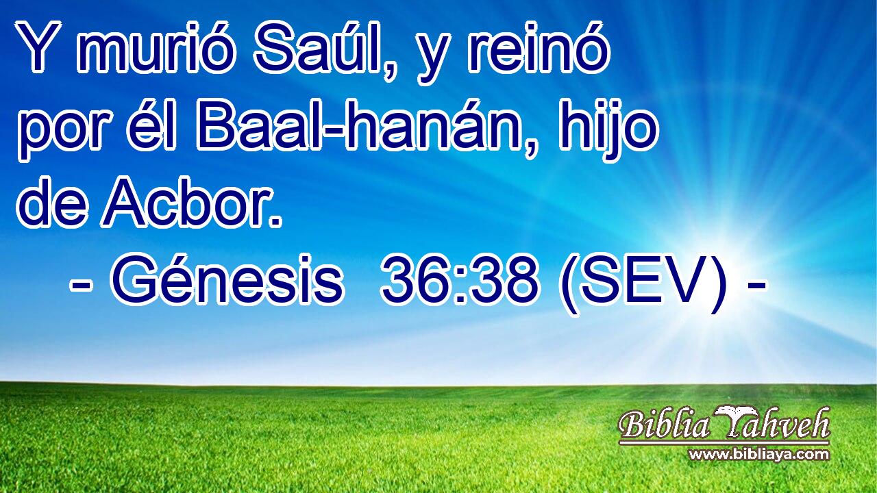 Y murió Saúl, y reinó por él Baal-hanán, hijo de Acbor.