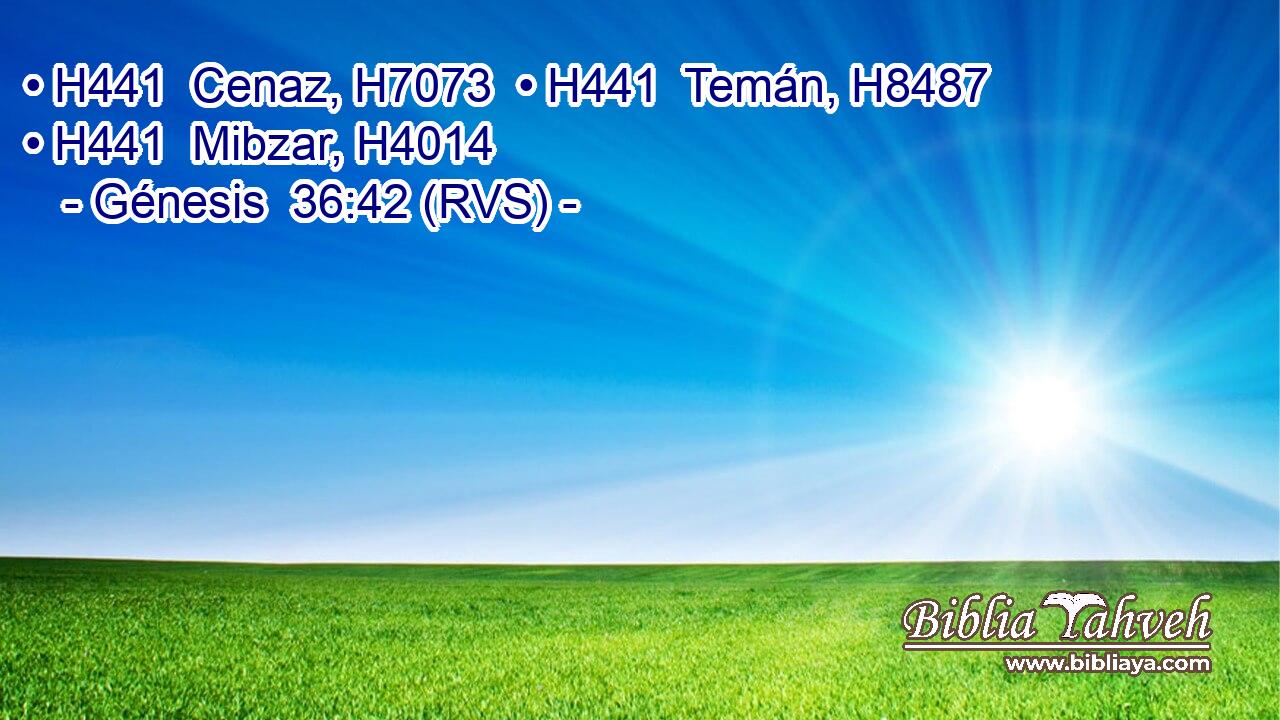 • H441  Cenaz, H7073  • H441  Temán, H8487  • H441  Mibzar, H4014  