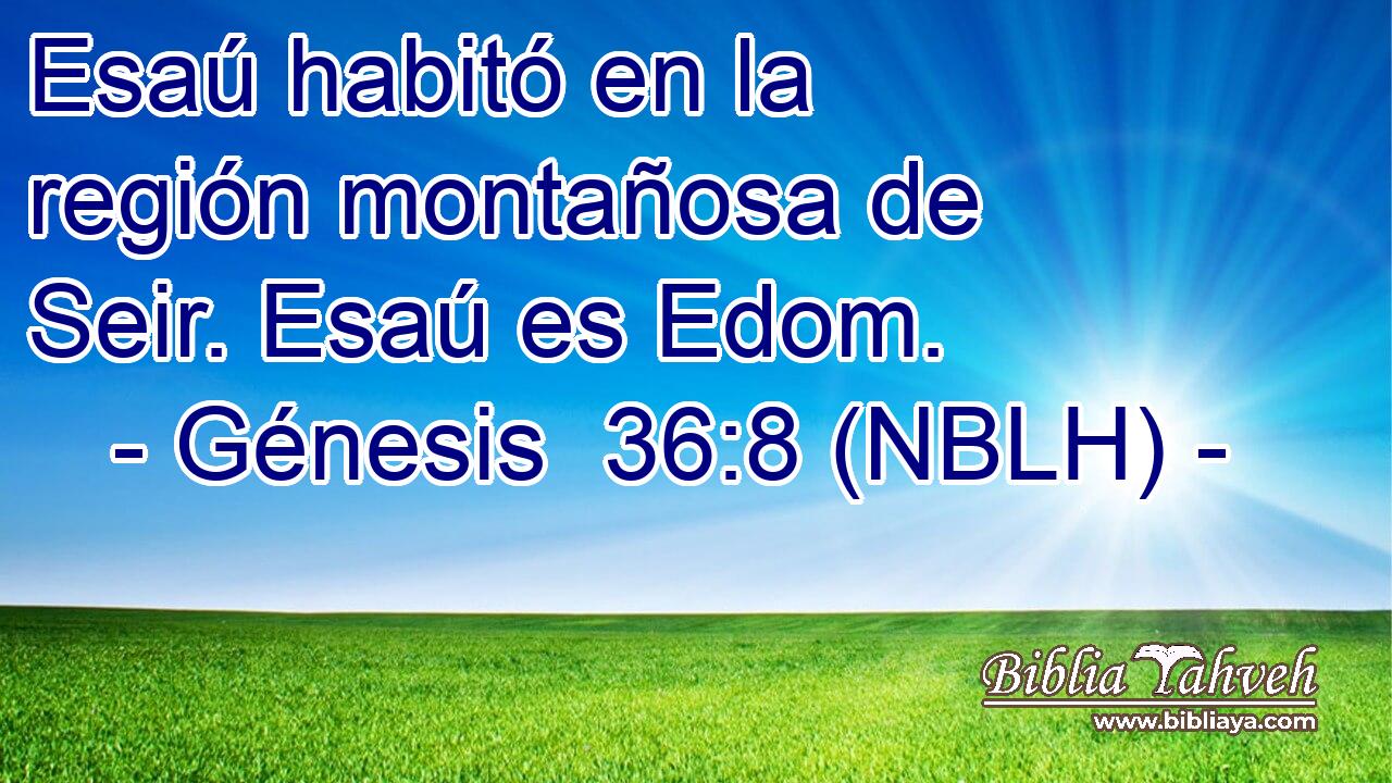  Esaú habitó en la región montañosa de Seir. Esaú es Edom. 
