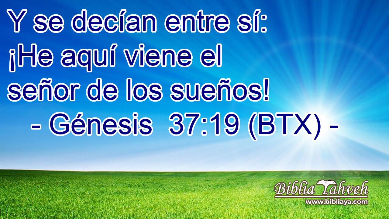 Y se decían entre sí: ¡He aquí viene el señor de los sueños!