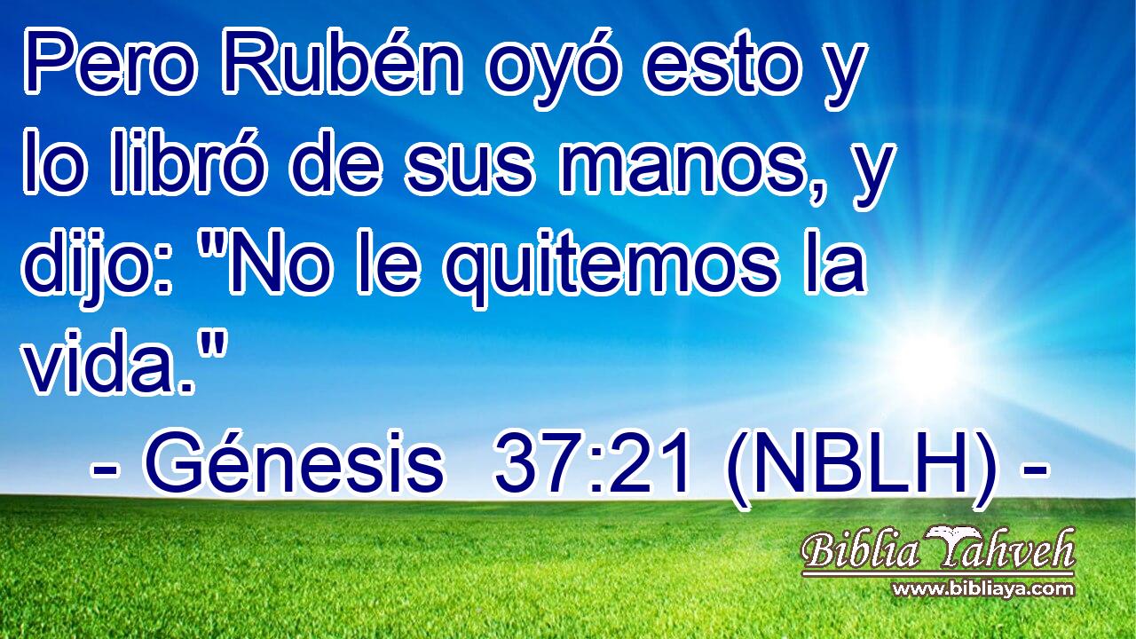  Pero Rubén oyó esto y lo libró de sus manos, y dijo: 