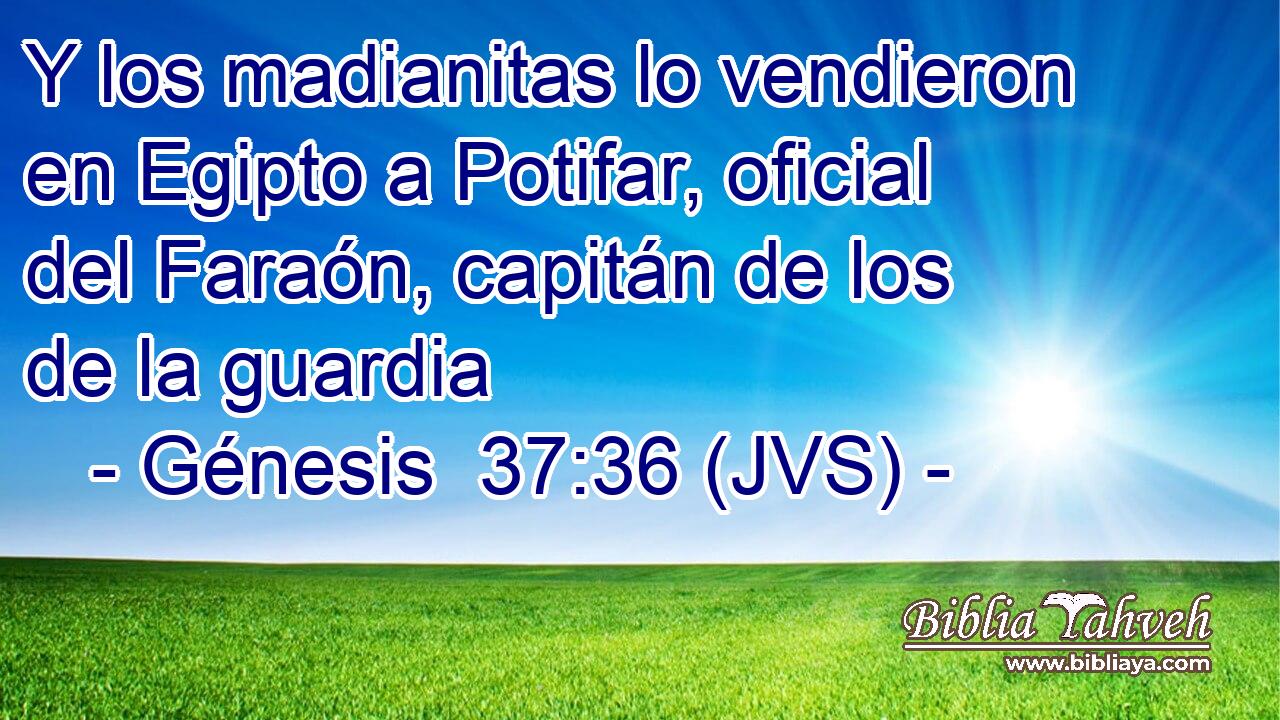 Y los madianitas lo vendieron en Egipto a Potifar, oficial del Faraón, capitán de los de la guardia