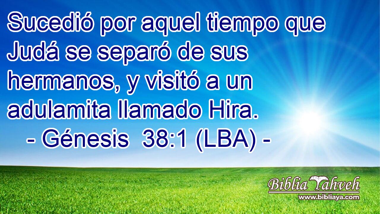 Sucedió por aquel tiempo que Judá se separó de sus hermanos, y visitó a un adulamita llamado Hira.