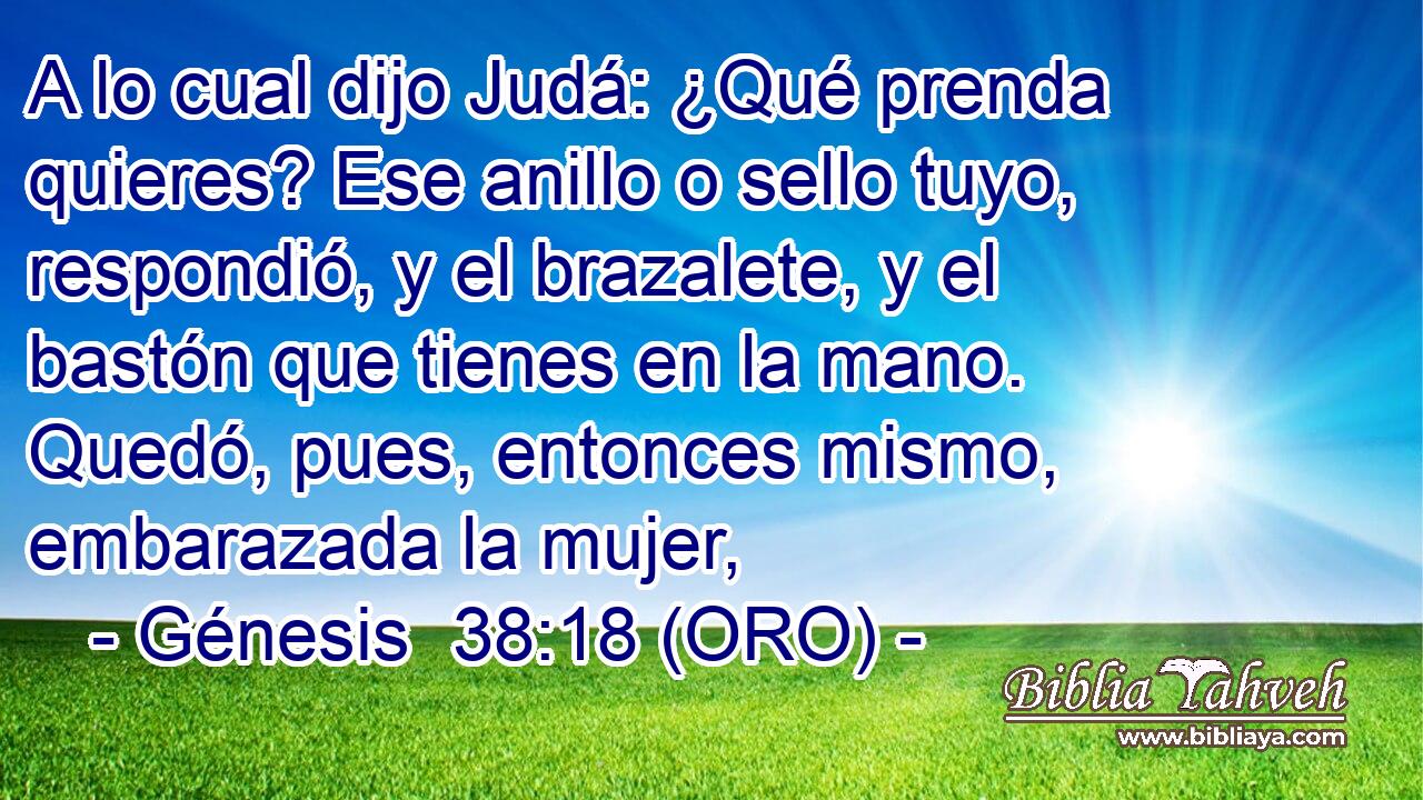 G nesis 38 18 ORO A lo cual dijo Jud Qu prenda quier