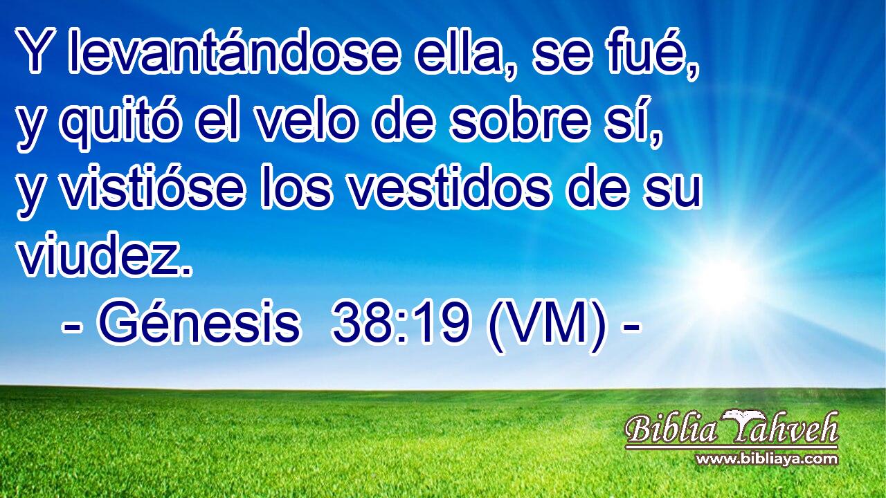  Y levantándose ella, se fué, y quitó el velo de sobre sí, y vistióse los vestidos de su viudez. 