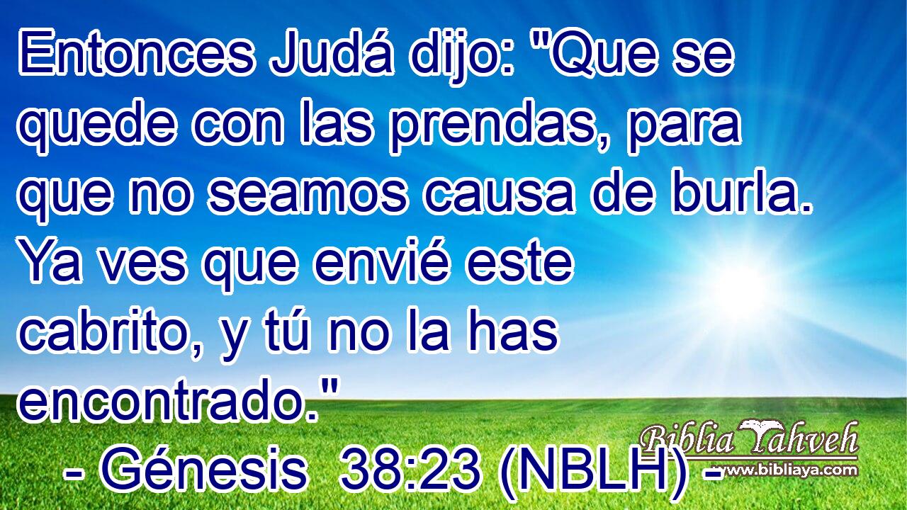 Entonces Judá dijo: 
