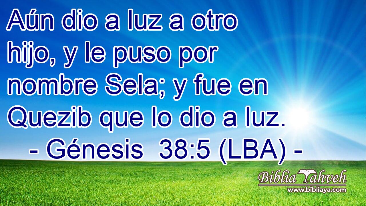 Aún dio a luz a otro hijo, y le puso por nombre Sela; y fue en Quezib que lo dio a luz.
