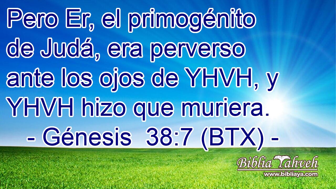 Pero Er, el primogénito de Judá, era perverso ante los ojos de YHVH, y YHVH hizo que muriera.