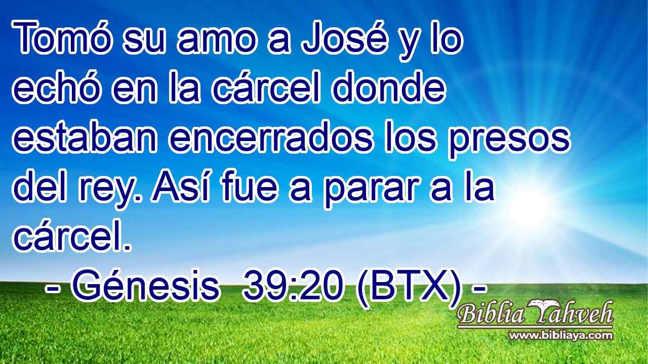 Tomó su amo a José y lo echó en la cárcel donde estaban encerrados los presos del rey. Así fue a parar a la cárcel.