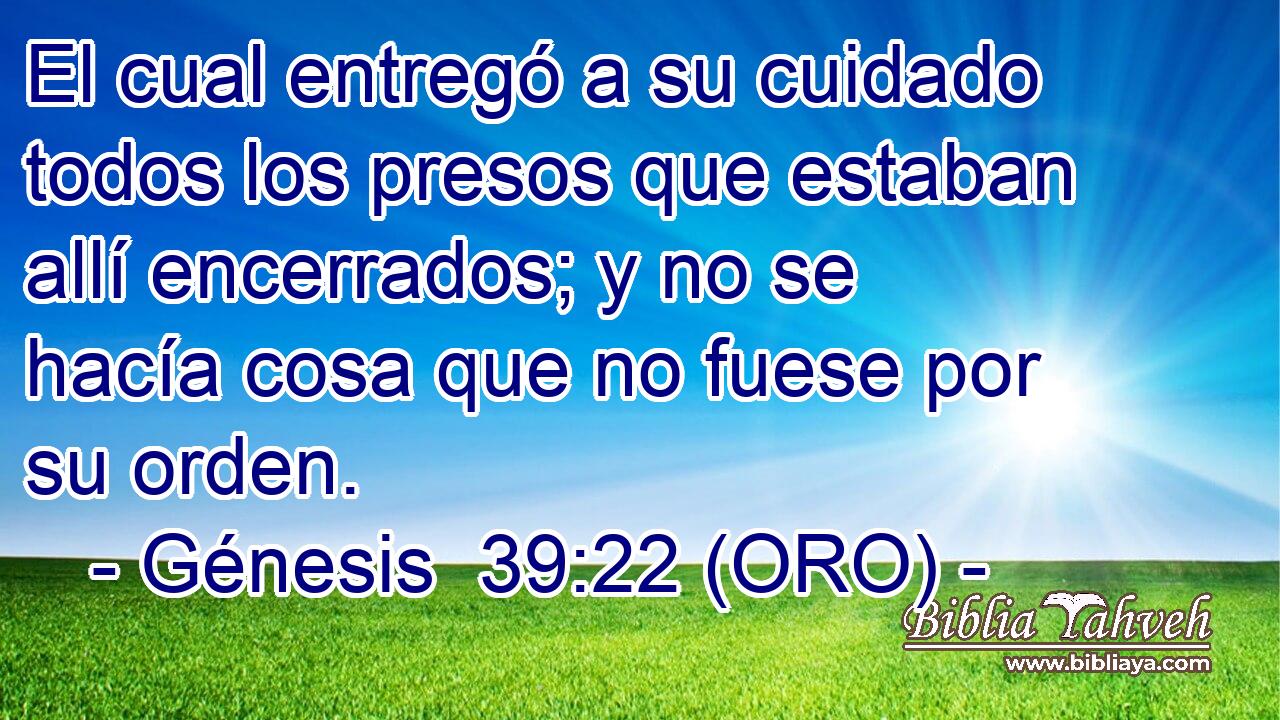 El cual entregó a su cuidado todos los presos que estaban allí encerrados; y no se hacía cosa que no fuese por su orden. 