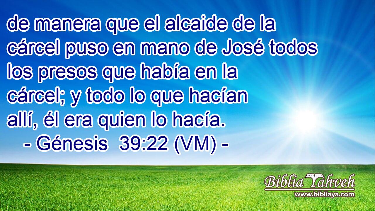  de manera que el alcaide de la cárcel puso en mano de José todos los presos que había en la cárcel; y todo lo que hacían allí, él era quien lo hacía. 
