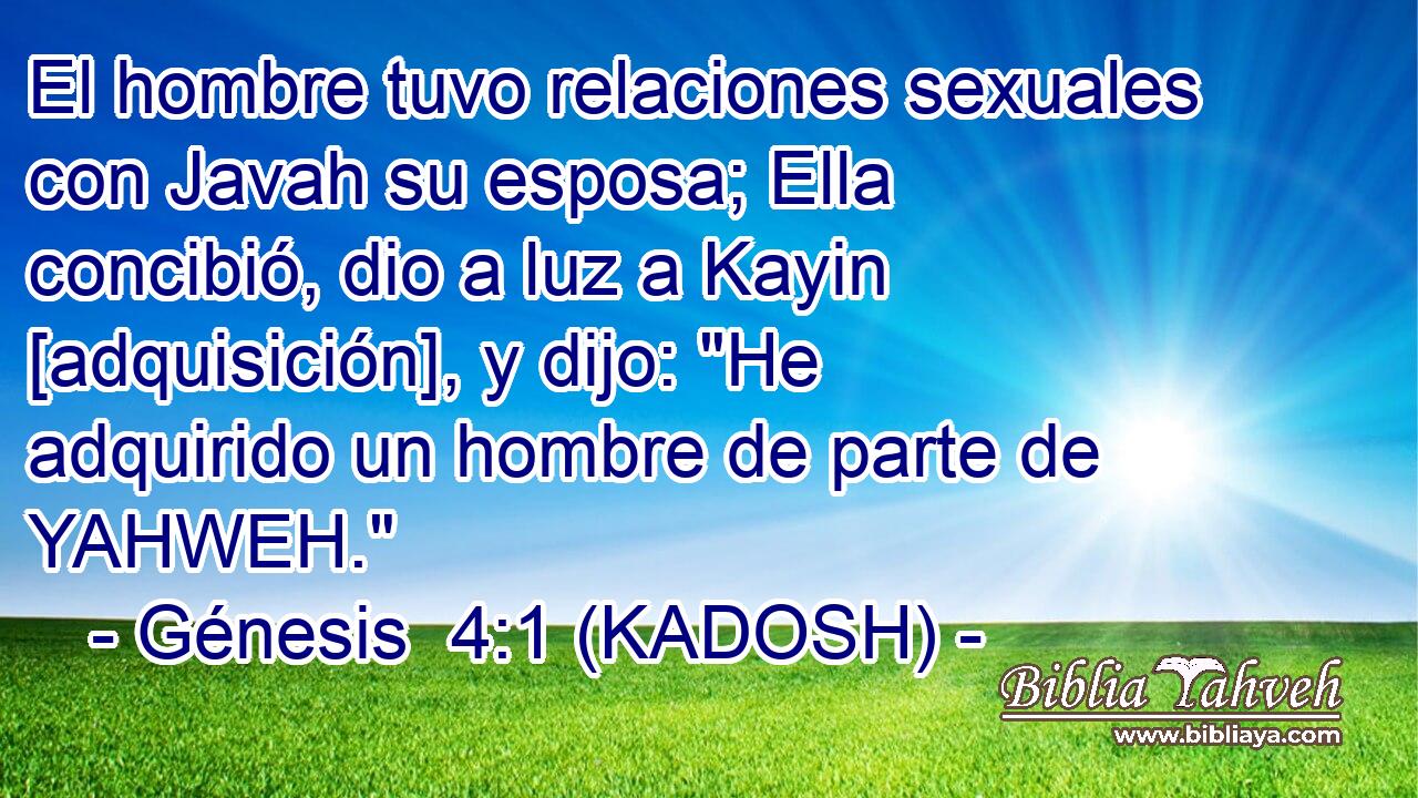  El hombre tuvo relaciones sexuales con Javah su esposa; Ella concibió, dio a luz a Kayin [adquisición], y dijo: 