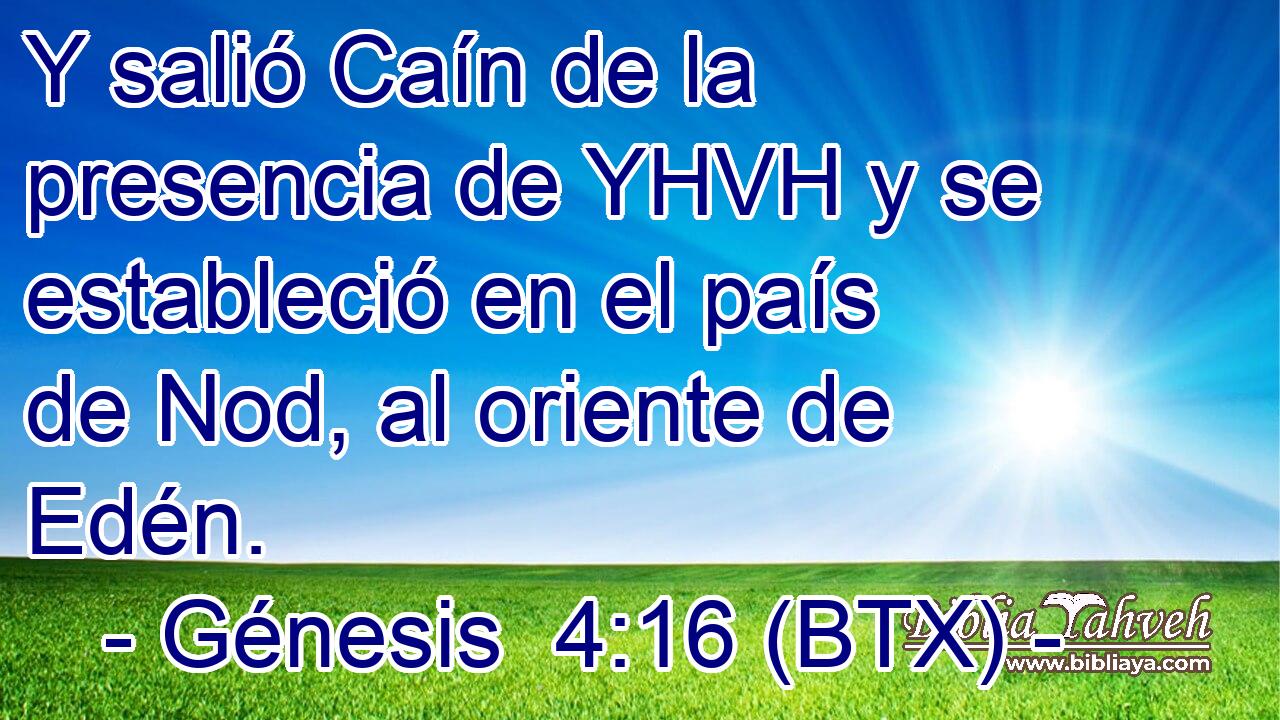 Y salió Caín de la presencia de YHVH y se estableció en el país de Nod, al oriente de Edén.