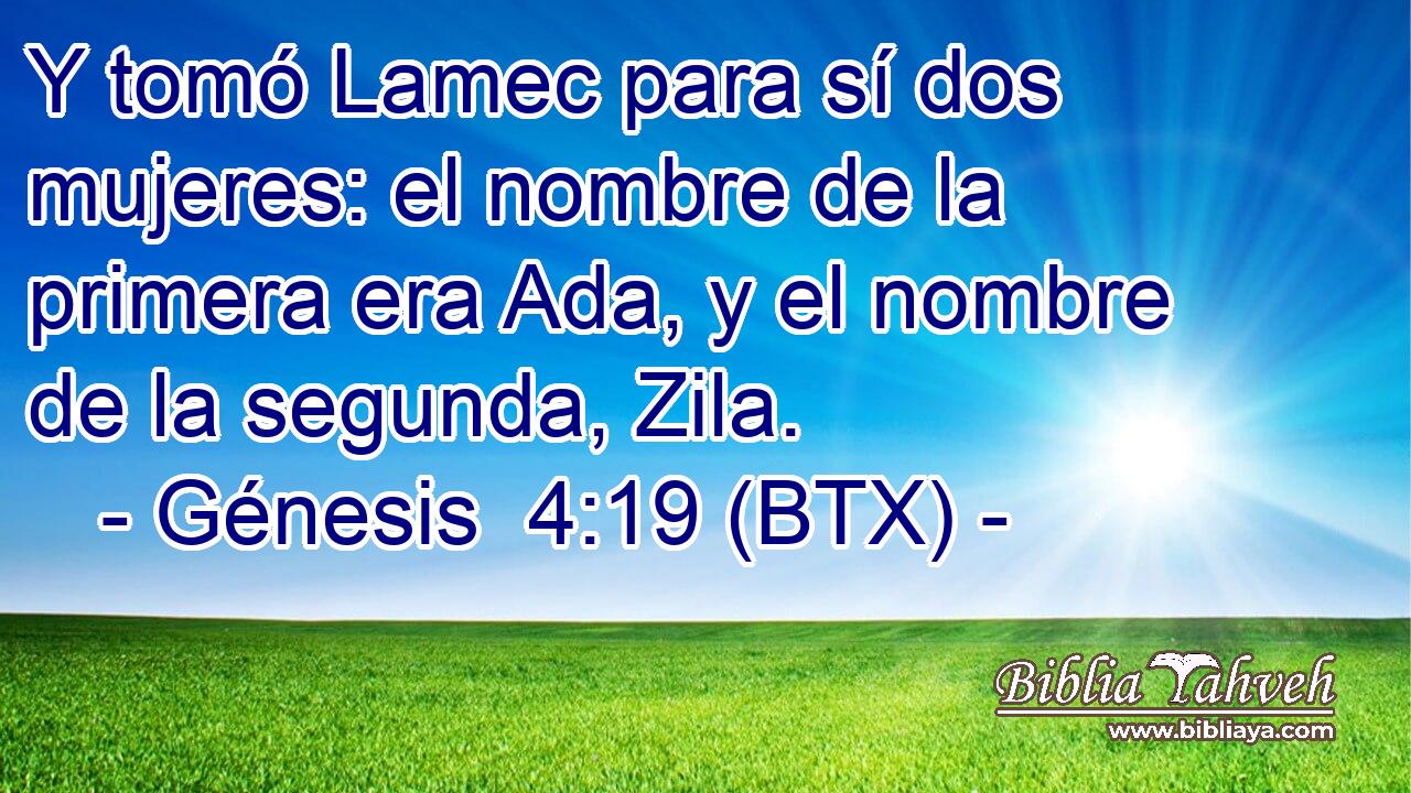 Y tomó Lamec para sí dos mujeres: el nombre de la primera era Ada, y el nombre de la segunda, Zila.