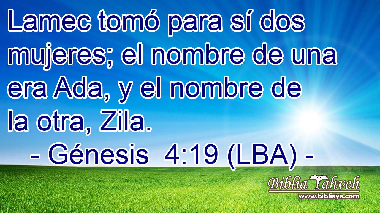 Lamec tomó para sí dos mujeres; el nombre de una era Ada, y el nombre de la otra, Zila.