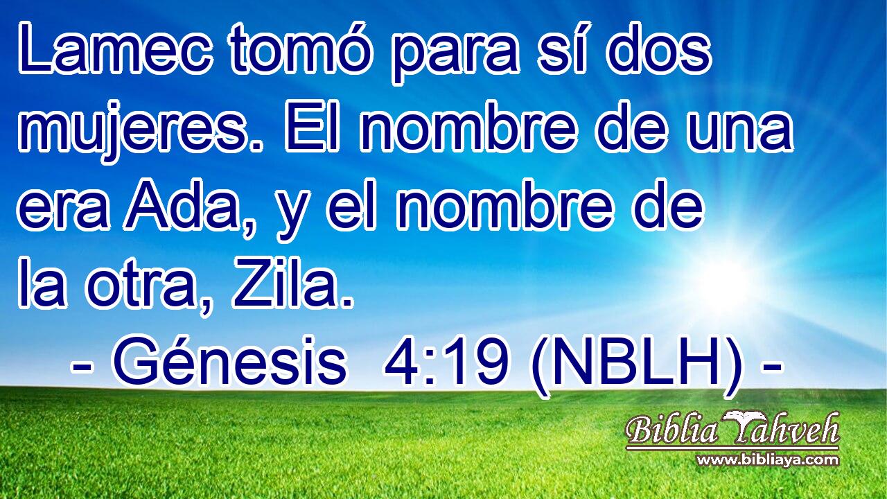  Lamec tomó para sí dos mujeres. El nombre de una era Ada, y el nombre de la otra, Zila. 