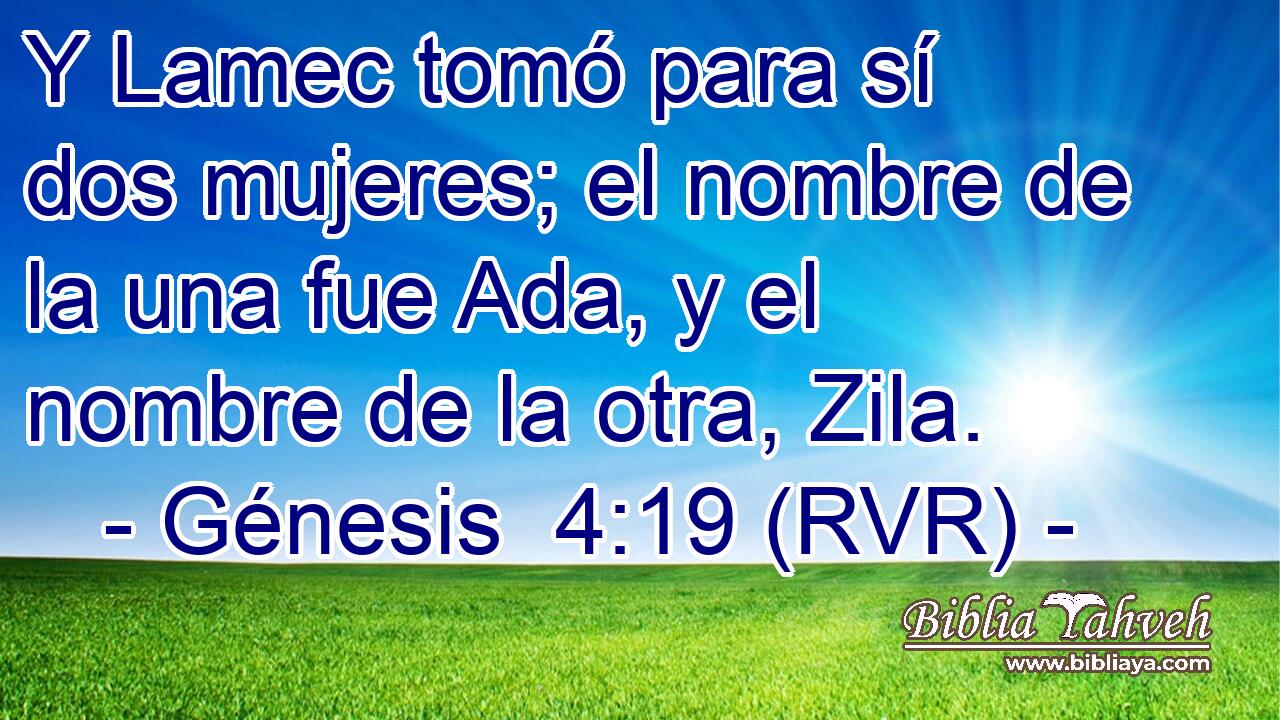 Y Lamec tomó para sí dos mujeres; el nombre de la una fue Ada, y el nombre de la otra, Zila.