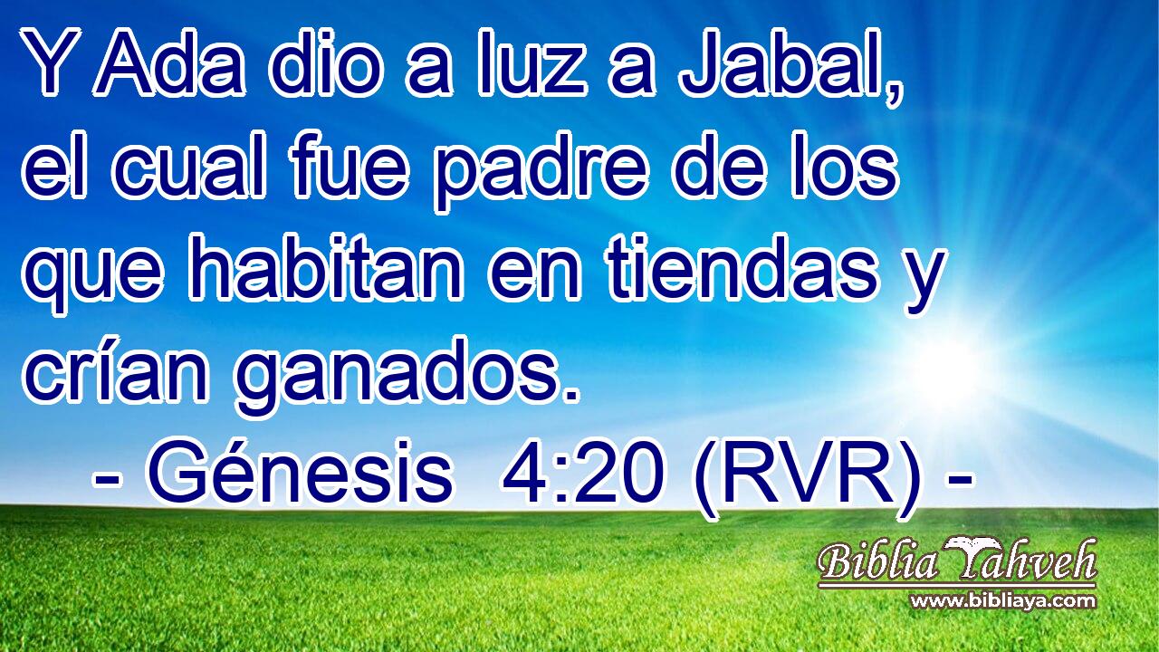 Y Ada dio a luz a Jabal, el cual fue padre de los que habitan en tiendas y crían ganados.