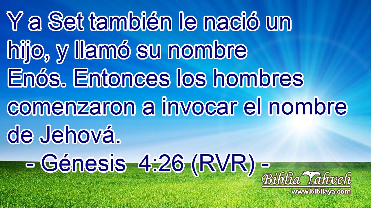 Y a Set también le nació un hijo, y llamó su nombre Enós. Entonces los hombres comenzaron a invocar el nombre de Jehová.