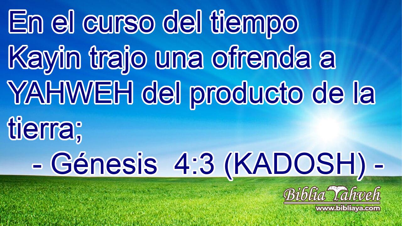  En el curso del tiempo Kayin trajo una ofrenda a YAHWEH del producto de la tierra; 