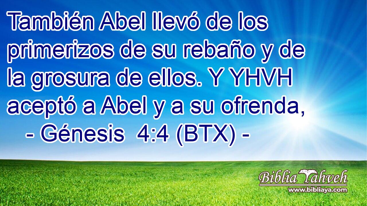 También Abel llevó de los primerizos de su rebaño y de la grosura de ellos. Y YHVH aceptó a Abel y a su ofrenda,
