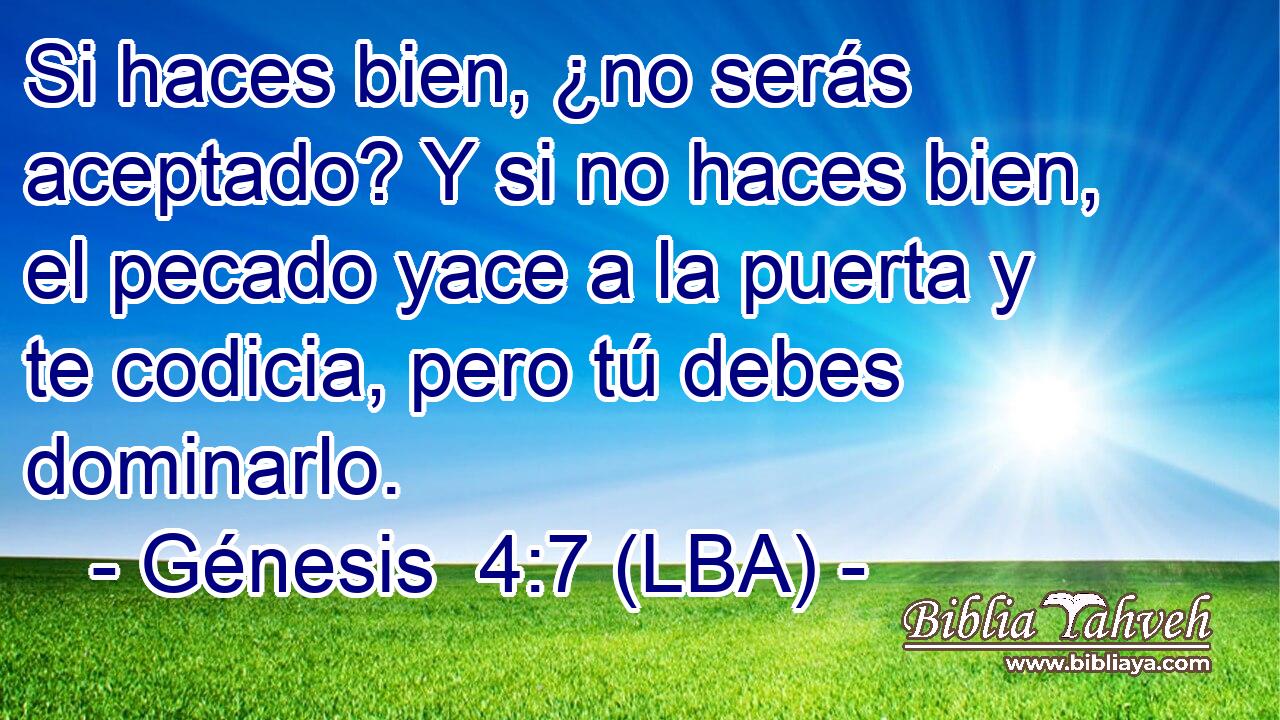 Si haces bien, ¿no serás aceptado? Y si no haces bien, el pecado yace a la puerta y te codicia, pero tú debes dominarlo.