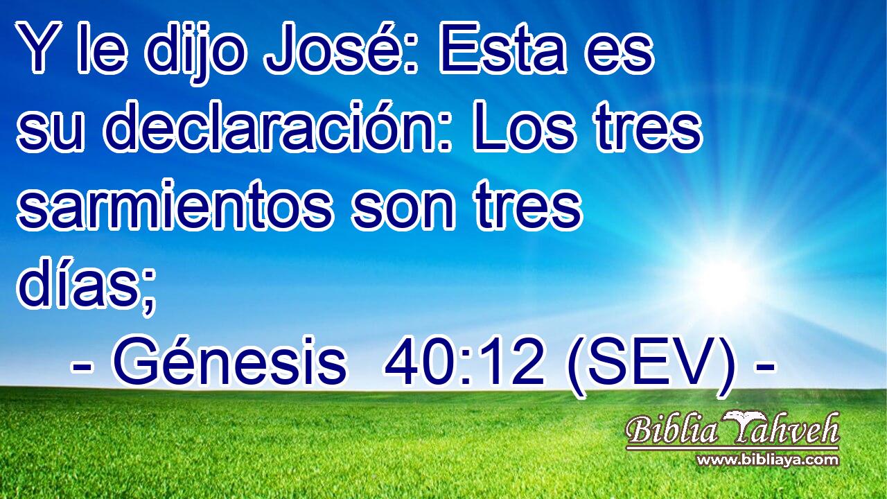 Y le dijo José: Esta es su declaración: Los tres sarmientos son tres días;
