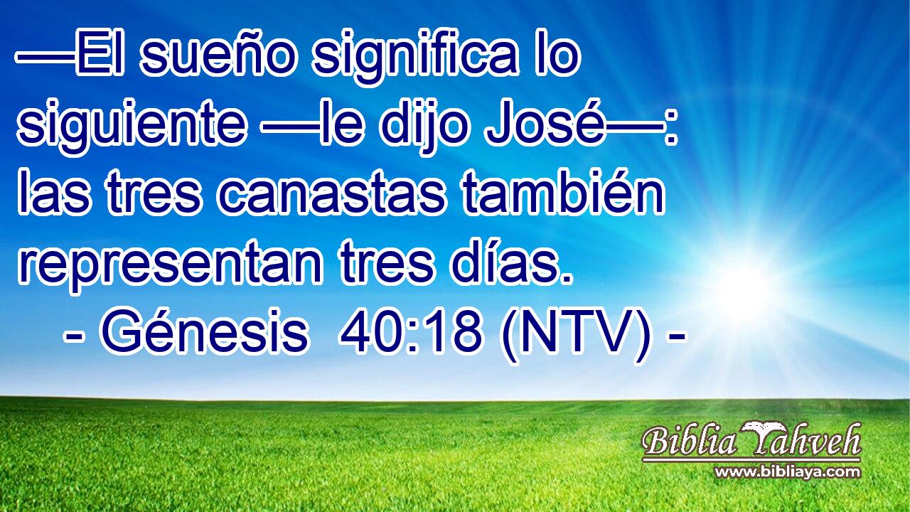 —El sueño significa lo siguiente —le dijo José—: las tres canastas también representan tres días.