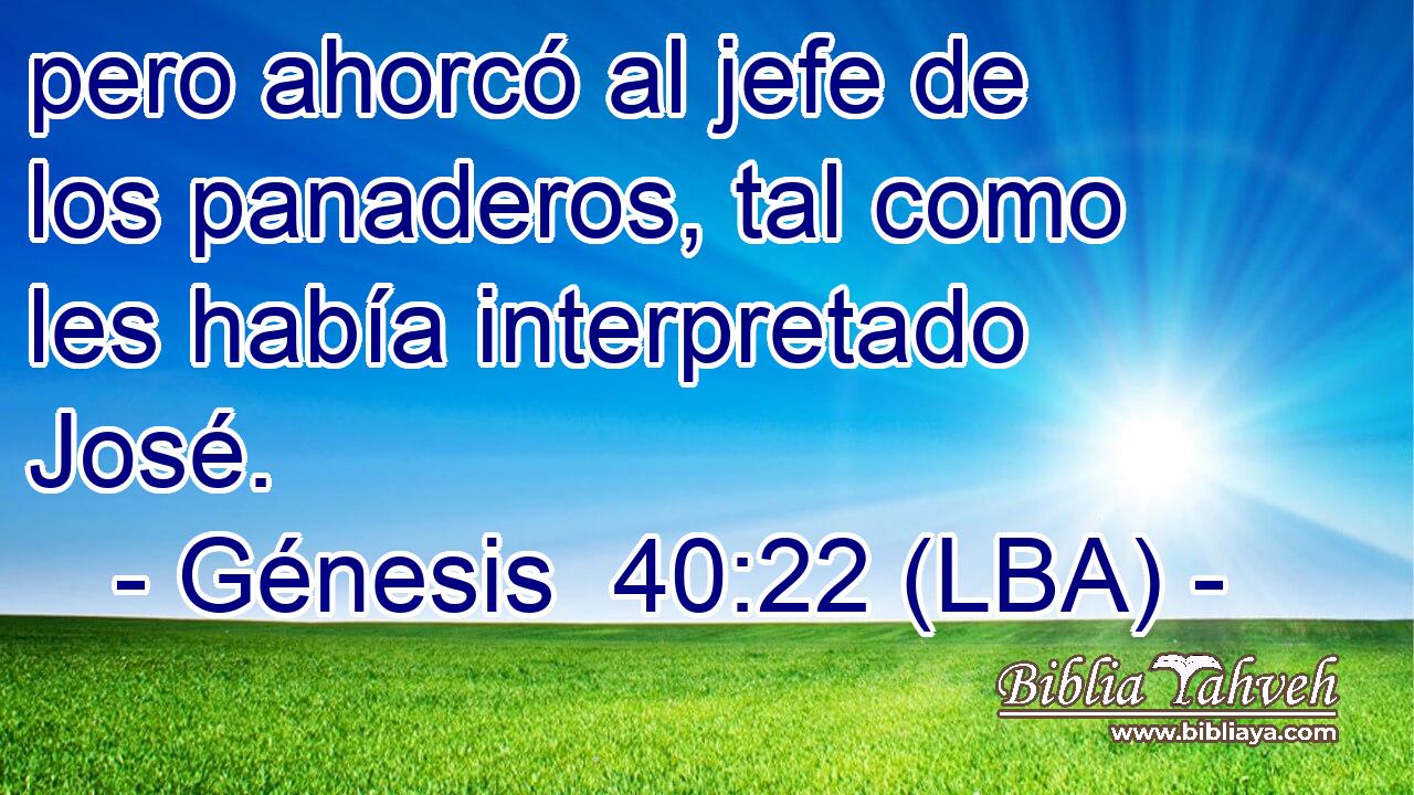 pero ahorcó al jefe de los panaderos, tal como les había interpretado José.