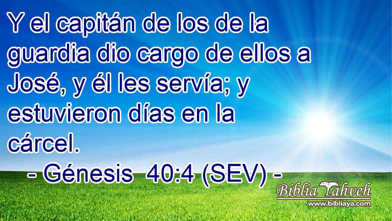 Y el capitán de los de la guardia dio cargo de ellos a José, y él les servía; y estuvieron días en la cárcel.