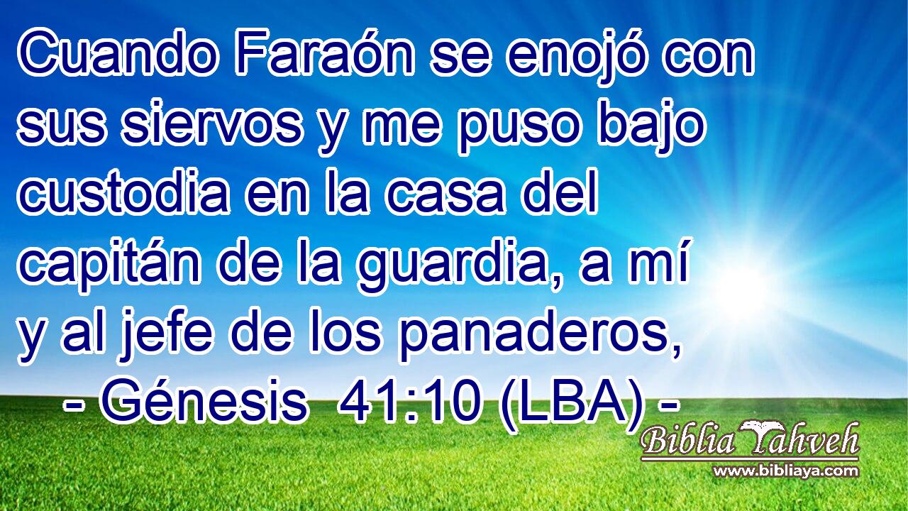 Cuando Faraón se enojó con sus siervos y me puso bajo custodia en la casa del capitán de la guardia, a mí y al jefe de los panaderos,
