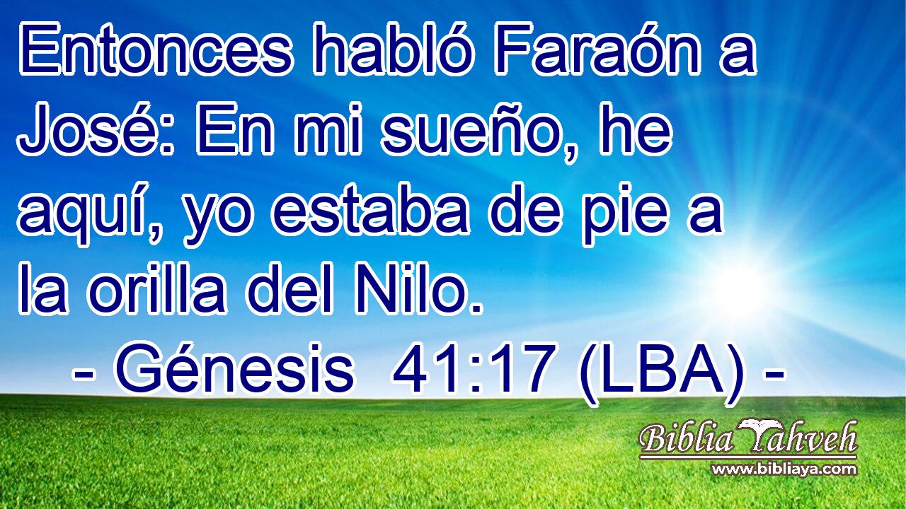 Entonces habló Faraón a José: En mi sueño, he aquí, yo estaba de pie a la orilla del Nilo.