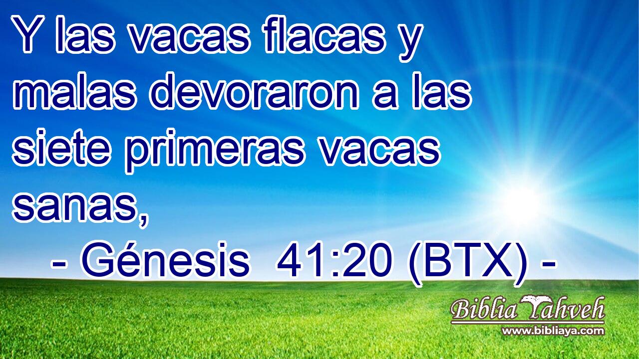 Y las vacas flacas y malas devoraron a las siete primeras vacas sanas,