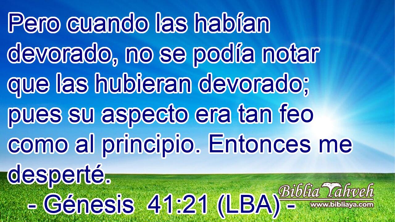 Pero cuando las habían devorado, no se podía notar que las hubieran devorado; pues su aspecto era tan feo como al principio. Entonces me desperté.