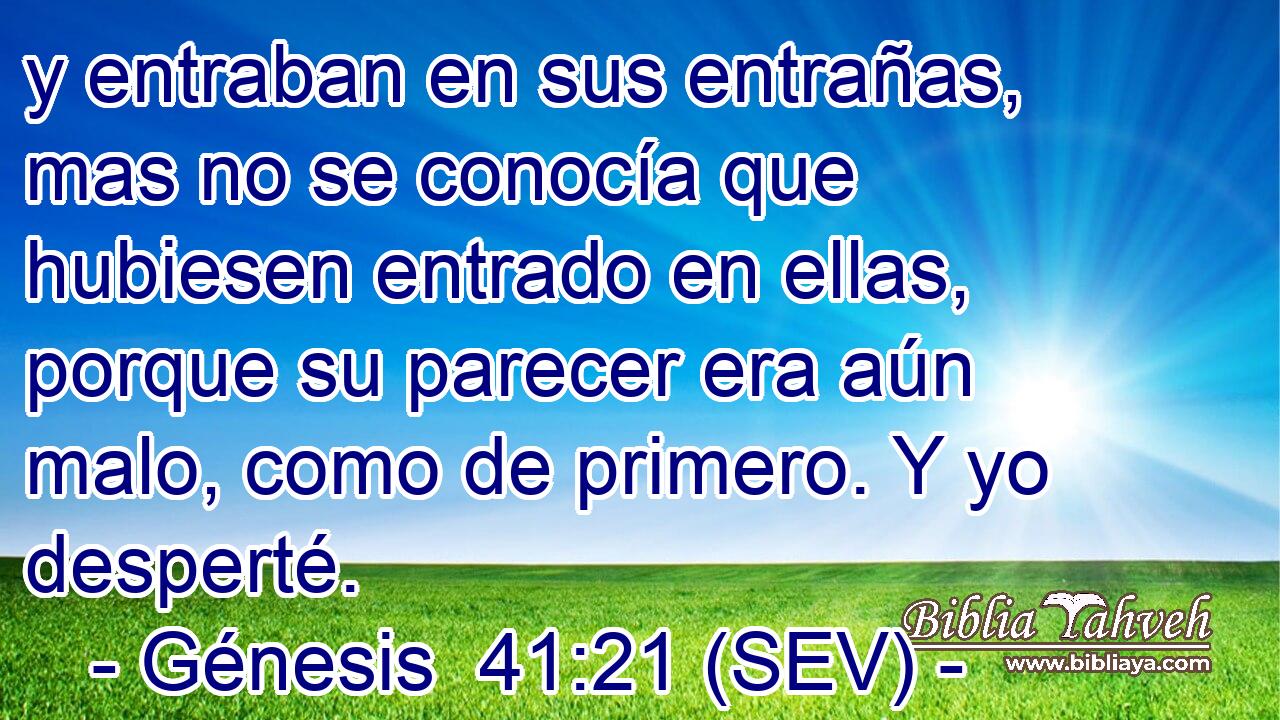y entraban en sus entrañas, mas no se conocía que hubiesen entrado en ellas, porque su parecer era aún malo, como de primero. Y yo desperté.